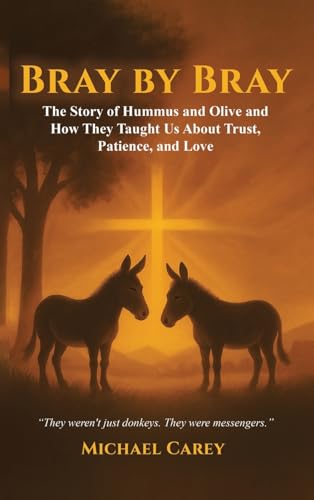 Bray by Bray: The Story of Hummus and Olive and How They Taught Us About Trust, Patience, and Love