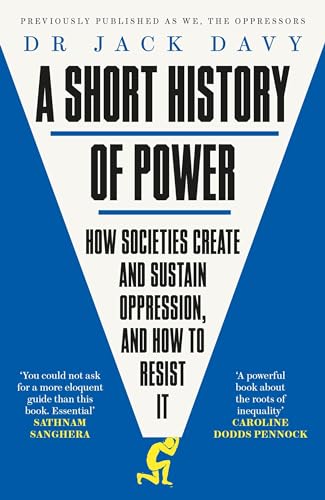 A Short History of Power: How Societies Create and Sustain Oppression and How to Resist it