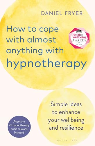 How to Cope with Almost Anything with Hypnotherapy: Simple Ideas to Enhance Your Wellbeing and Resilience