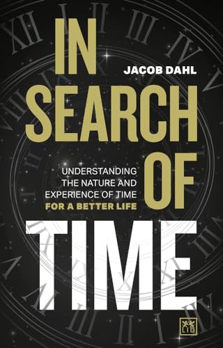 In Search of Time: Understanding the Nature and Experience of Time for a Better Life