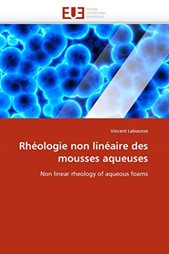 Rhéologie non linéaire des mousses aqueuses: Non linear rheology of aqueous foams (Omn.Univ.Europ.) (French Edition)