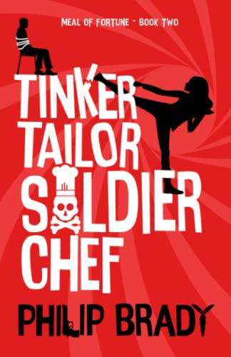 Tinker Tailor Soldier Chef: A Laugh Out Loud Comedy Thriller (The Meal of Fortune Trilogy) Tinker Tailor Soldier Chef: A Laugh Out Loud Comedy Thriller (The Meal of Fortune Trilogy)
