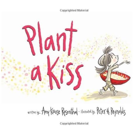 Amy Krouse Rosenthal,Peter H. Reynolds&#x27;sPlant a Kiss [Hardcover]2011