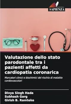 Valutazione dello stato parodontale tra i pazienti affetti da cardiopatia coronarica: Marcatori clinici e biochimici del rischio di malattie cardiovascolari (Italian Edition)