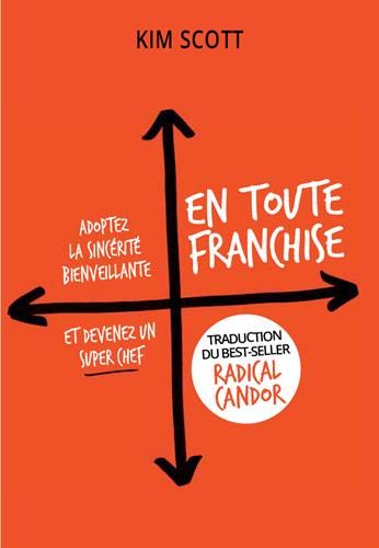 En toute franchise : Adoptez la sincérité bienveillante et devenez un super chef