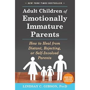 Adult Children of Emotionally Immature Parents: How to Heal from Distant, Rejecting, or Self-Involved Parents Paperback – June 1, 2015