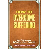 How To Overcome Suffering #HTOS