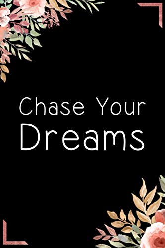 Chase Your Dreams Journal: Lined Notebook / Journal Gift, 110 Pages, 6*9, Black Soft Cover, Matte Finish, Floral (Funny Girl Boss Journal/Notebook)