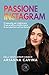 Passione Instagram. Il Manuale Per Migliorare Il Tuo Profilo E Trasformare Le Tue Passioni Nel Tuo Lavoro - 3
