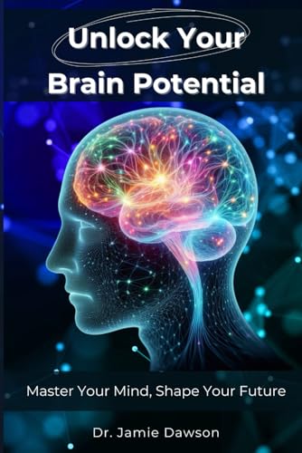 Unlock Your Brain Potential: Master Your Mind, Shape Your Future