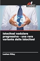 Istocitosi nodulare progressiva - una rara variante delle istocitosi 6209297056 Book Cover