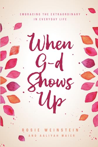 When G-d Shows Up: Embracing the Extraordinary in Everyday Life