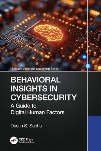 Behavioral Insights in Cybersecurity: A Guide to Digital Human Factors (Security, Audit and Leadership Series)