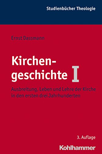 Kirchengeschichte I: Ausbreitung, Leben und Lehre der Kirche in den ersten drei Jahrhunderten (Kohlhammer Studienbücher Theologie 10)