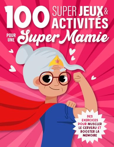 100 Super Jeux & Activités pour une Super Mamie: Cahier d'activités Senior | Jeux de mémoire, Labyrinthes, Sudokus, Mots mêlés, Anagrammes, Calculs, Intrus, Suites logiques, Différences, ...