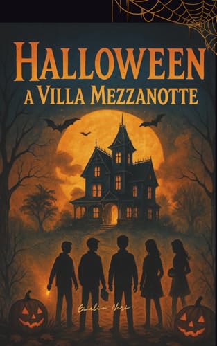 Halloween a Villa Mezzanotte: Un Romanzo di Paura per Ragazzi tra Misteri, Amicizia e una Casa Infestata nella Notte di Halloween