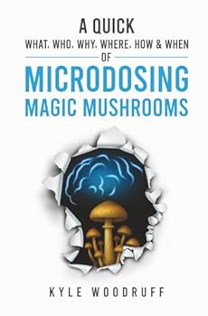 Paperback A Quick What, Who, Why, Where, How & When of Microdosing Magic Mushrooms Book