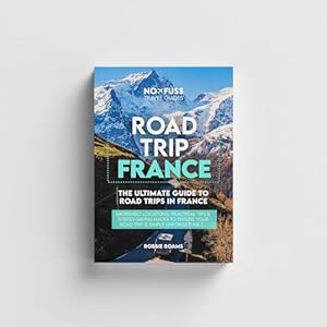 Road Trip France Guide Book – The Ultimate Guide To France