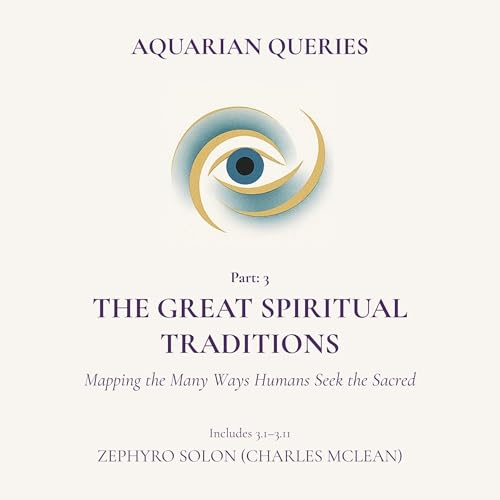 The Great Spiritual Traditions: Mapping the Many Ways Humans Seek the Sacred cover art