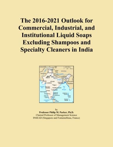 The 2016-2021 Outlook for Commercial, Industrial, and Institutional Liquid Soaps Excluding Shampoos and Specialty Cleaners in India