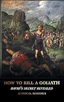 How to Kill a Goliath: David's Secret Revealed 1496987403 Book Cover