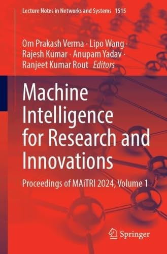 Machine Intelligence for Research and Innovations: Proceedings of MAiTRI 2024, Volume 1 (Lecture Notes in Networks and Systems, 1515)
