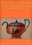 The SÃÆÃÂ¨vres Porcelain Manufactory: Alexandre Brongniart and the Triumph of Art and Industry, 1800-1847 (Bard Graduate Centre for Studies in the Decorative Arts, Design & Culture)