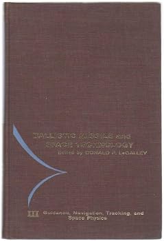 Hardcover Ballistic Missile And Space Technology Volume 3 Guidance, Navigation, Tracking, And Space Physics (Ballistic Missile and Space Technology, Volume 3) Book
