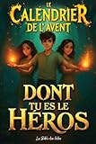  Le Calendrier de l\'Avent dont Tu es le Héros: 24 Jours de Défis et d\'Énigmes pour les Ados à partir de 12 ans (Livre de Jeux Interactif)
