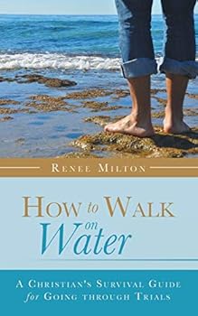 Paperback How to Walk on Water: A Christian's Survival Guide for Going through Trials Book