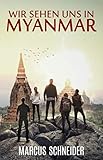 Wir sehen uns in Myanmar - Marcus Schneider 