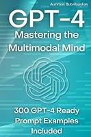 GPT-4: Mastering the Multimodal Mind (Artificial Intelligence Guides) B0BYH8SQWZ Book Cover