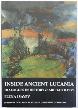 Paperback Inside Ancient Lucania: Dialogues in History and Archaeology (Bics Supplement 90), Volume 90 Book