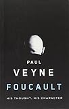 Foucault: His Thought, His Character