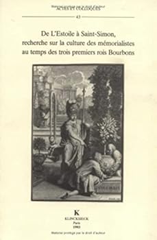 de l'Estoile a Saint-Simon: Recherche Sur La Culture Des Memorialistes Au Temps Des Trois Premiers Rois Bourbons