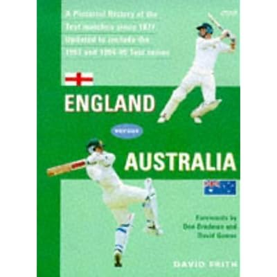 England Versus Australia: Pictorial History of Every Test Match Since 1877
