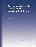 Accommodating the spectrum of individual abilities B002W6YYTS Book Cover