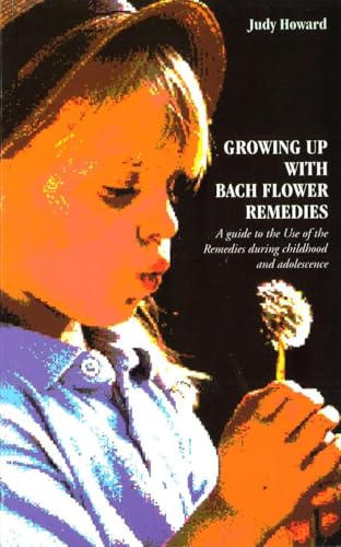 Growing Up with Bach Flower Remedies: A Guide to the Use of the Remedies During Childhood and Adolescence