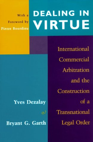 Dealing in Virtue: International Commercial Arbitration and the Construction of a Transnational Legal Order (Language and Legal Discourse, Band 1996)