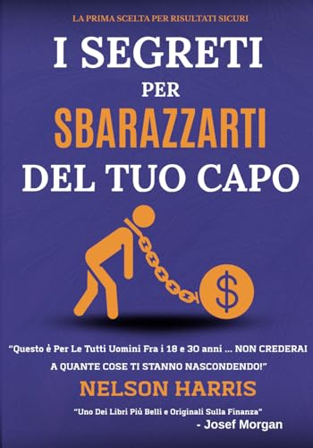 I SEGRETI PER SBARAZZARTI DEL TUO CAPO: Questo e Per Tutti Uomini Fra 18 e 30 Anni... Che Hanno Uno Stipendio Basso e Faticano F