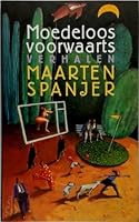 Moedeloos voorwaarts: Verhalen 9029546417 Book Cover