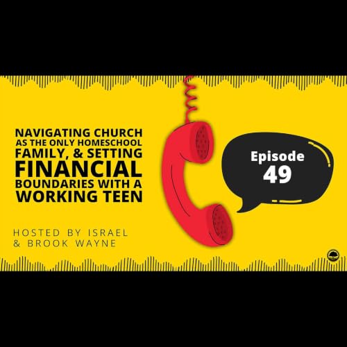 49 - Navigating Church as the Homeschool Family, & Setting Financial Boundaries with a Working Teen