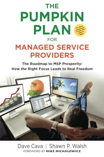 THE PUMPKIN PLAN FOR MANAGED SERVICE PROVIDERS: The Roadmap To MSP Prosperity: How The Right Focus...