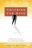Choosing the Good: Christian Ethics in a Complex World