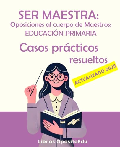 Ser Maestra: Oposiciones Al Cuerpo De Maestros - Casos Prácticos Resueltos: Supuestos Prácticos Resueltos Para Educación Primaria (Temario Educación Primaria)