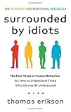 Surrounded by Idiots: The Four Types of Human Behaviour (or, How to Understand Those Who Cannot Be Understood)