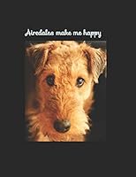 Airedales make me happy - Airedale terrier notebook: 100 lined pages 1650003072 Book Cover