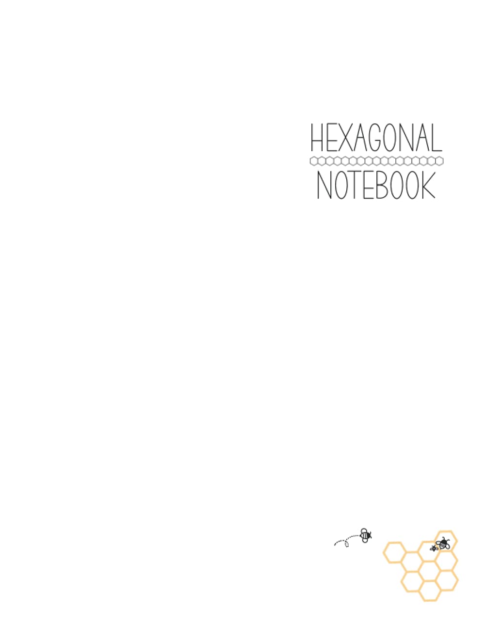 Hexagonal Graph Paper Notebook with Honey Bees | Great for Organic Chemistry, Biochemistry, Engineers, Artists, and Quilters | 8-1/2" x 11" Full of 1/4" Hexagons | 110 Pages