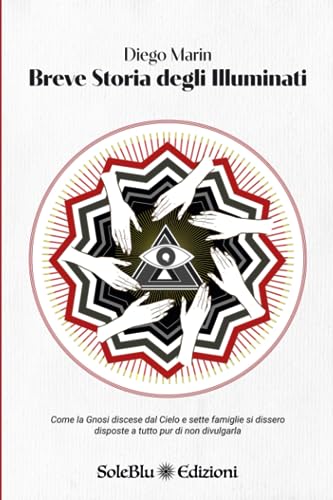 Breve Storia degli Illuminati: Come la Gnosi discese dal Cielo e sette famiglie si dissero disposte a tutto pur di non divulgar