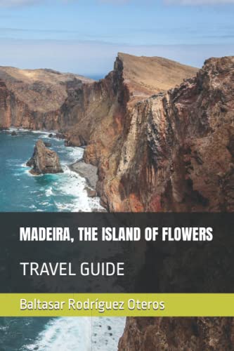 MADEIRA, THE ISLAND OF FLOWERS: TRAVEL GUIDE (SUN PARADISES)